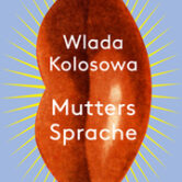 Lesung – Wlada Kolosowa und »Mutters Sprache«